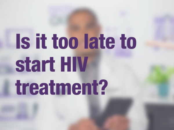 Video thumbnail of doctor with text overlay reading "Is it too late to start HIV treatment?"