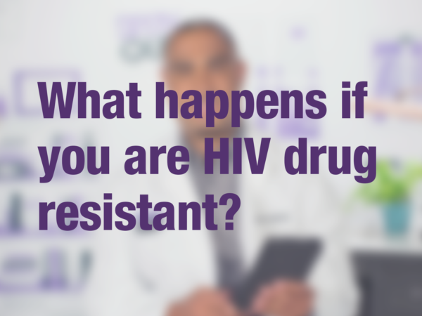 Video thumbnail of doctor with text overlay reading "What happens if you are HIV drug resistant?"